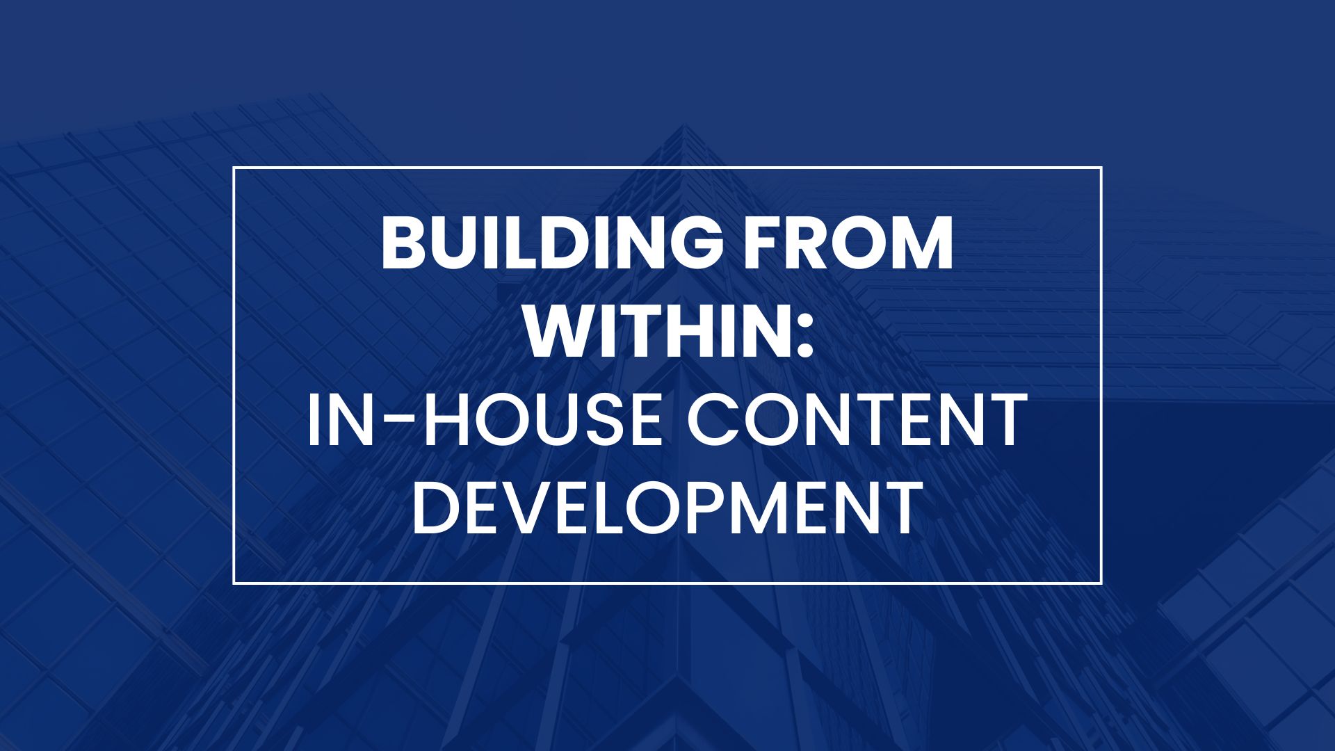 Building from Within: In-House Content Development - Building PPL